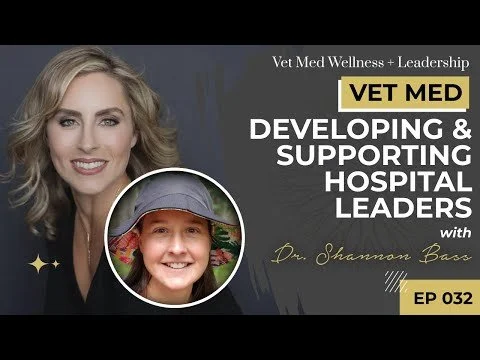#032: VET MED - Developing and Supporting Hospital Leaders with Dr. Shannon Bass