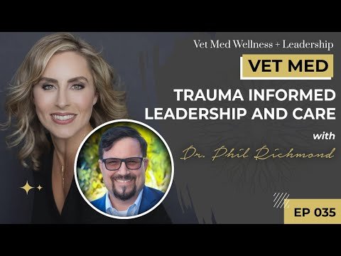 #035: Trauma Informed Leadership and Care with Dr. Phil Richmond