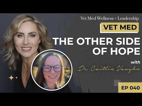 #040: VET MED - The Other Side of Hope with Dr. Caitlin Vaughn