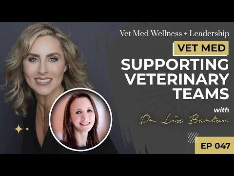 #047: VET MED - Supporting Veterinary Teams with Dr. Liz Barton