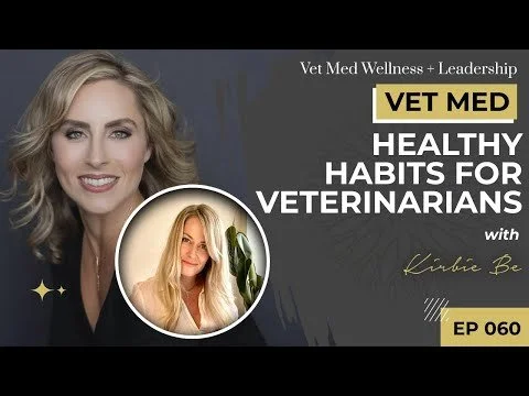 #060: Healthy Habits for Veterinarians with Kirbie Be