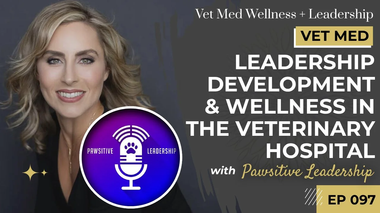 #097: Caring for the Caregivers: Leadership Development and Wellness in the Veterinary Hospital