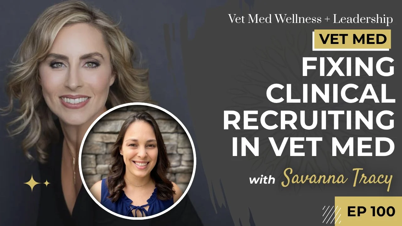 #100: Fixing Clinical Recruiting in Vet Med with Savanna Tracy