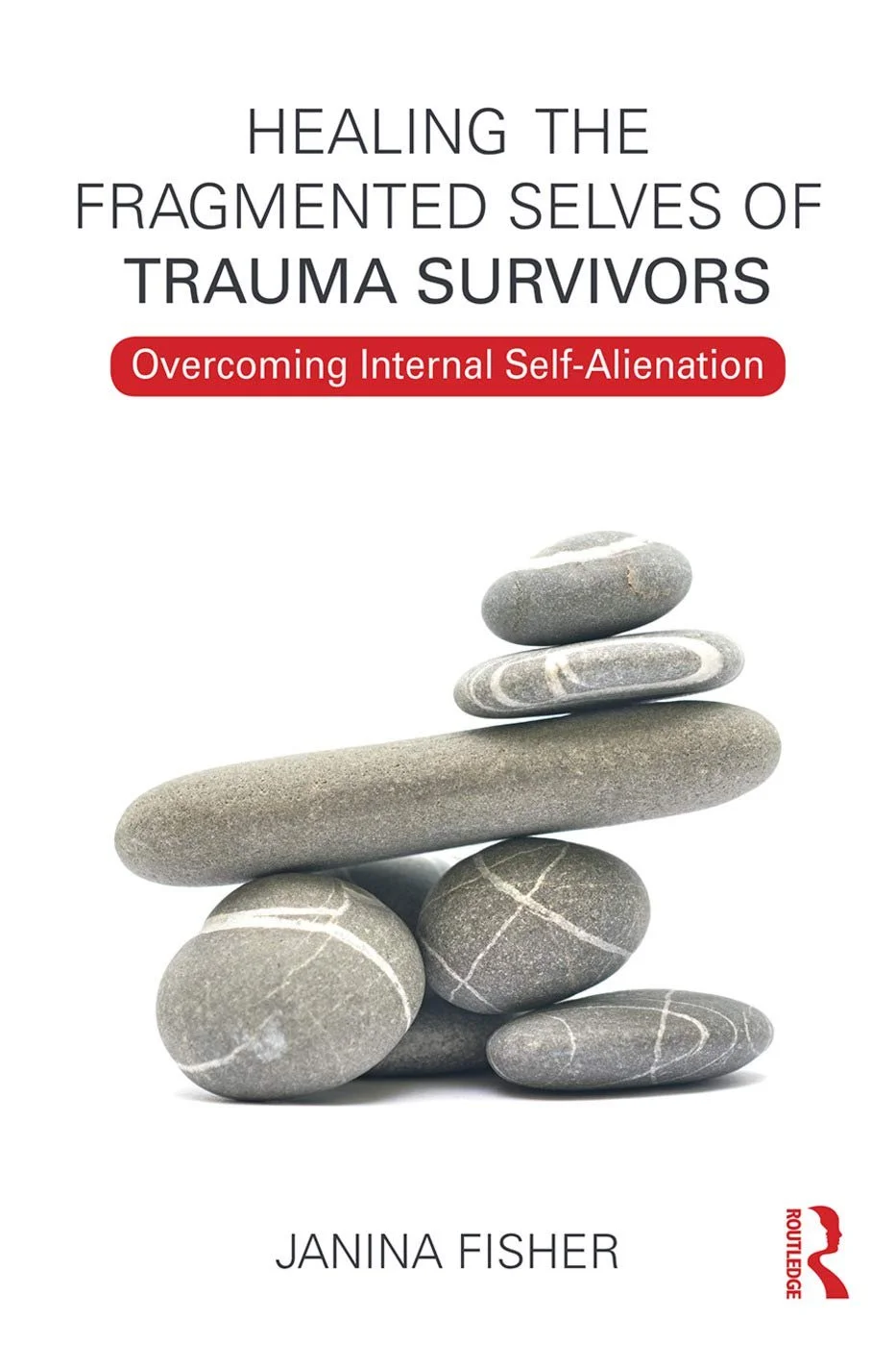 Book cover with stacked gray stones and black, red, and gray text about healing trauma survivors and overcoming self-alienation by Janina Fisher.