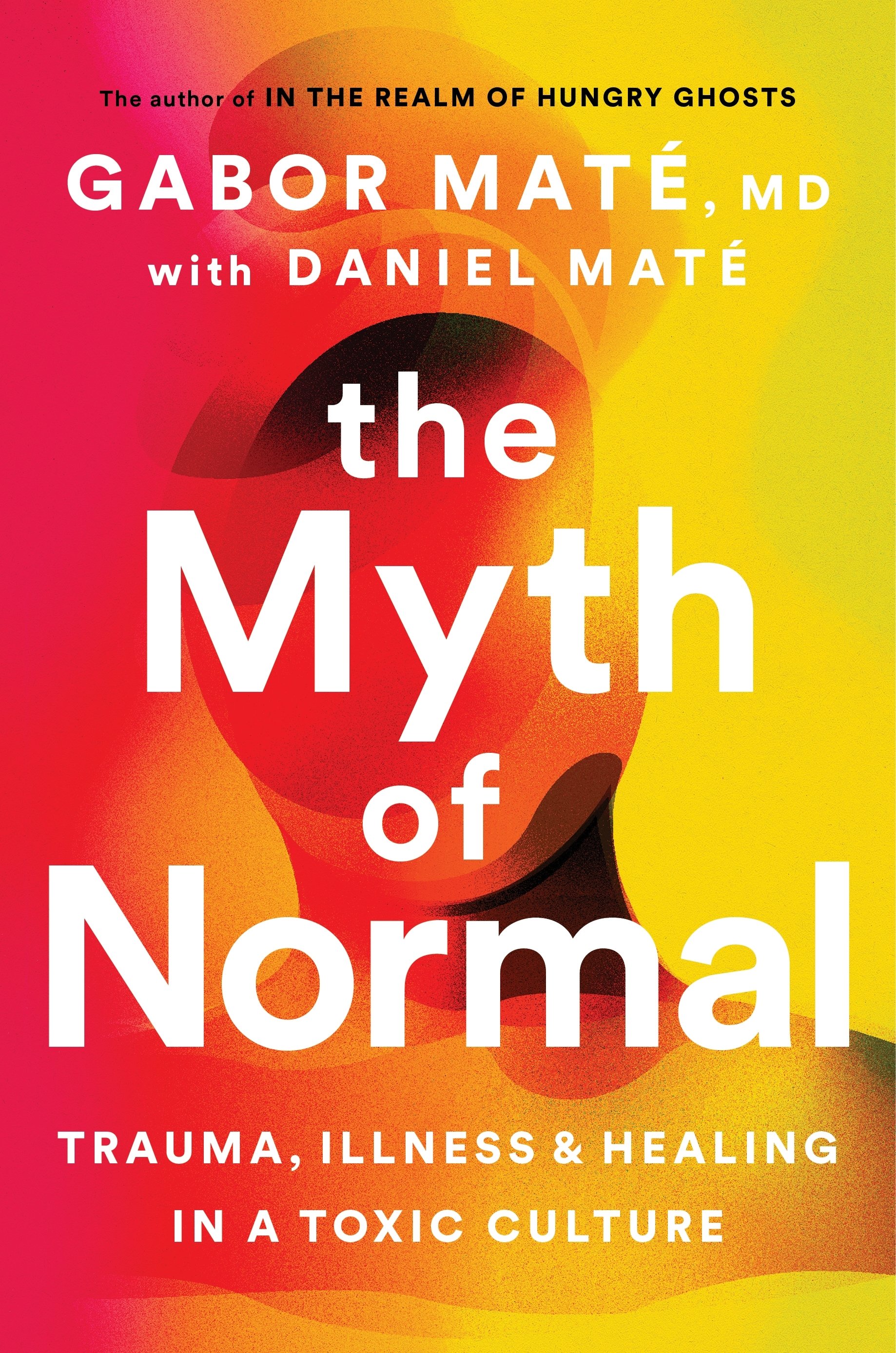 Book cover titled 'The Myth of Normal: Trauma, Illness & Healing in a Toxic Culture' by Gabor Maté, with Daniel Maté, featuring a colorful abstract background with red, yellow, orange, and black shapes.
