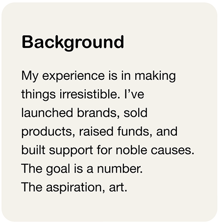 Text excerpt talking about experience in making things irresistible, launching brands, selling products, raising funds, and supporting noble causes, with goals, aspirations, and art.