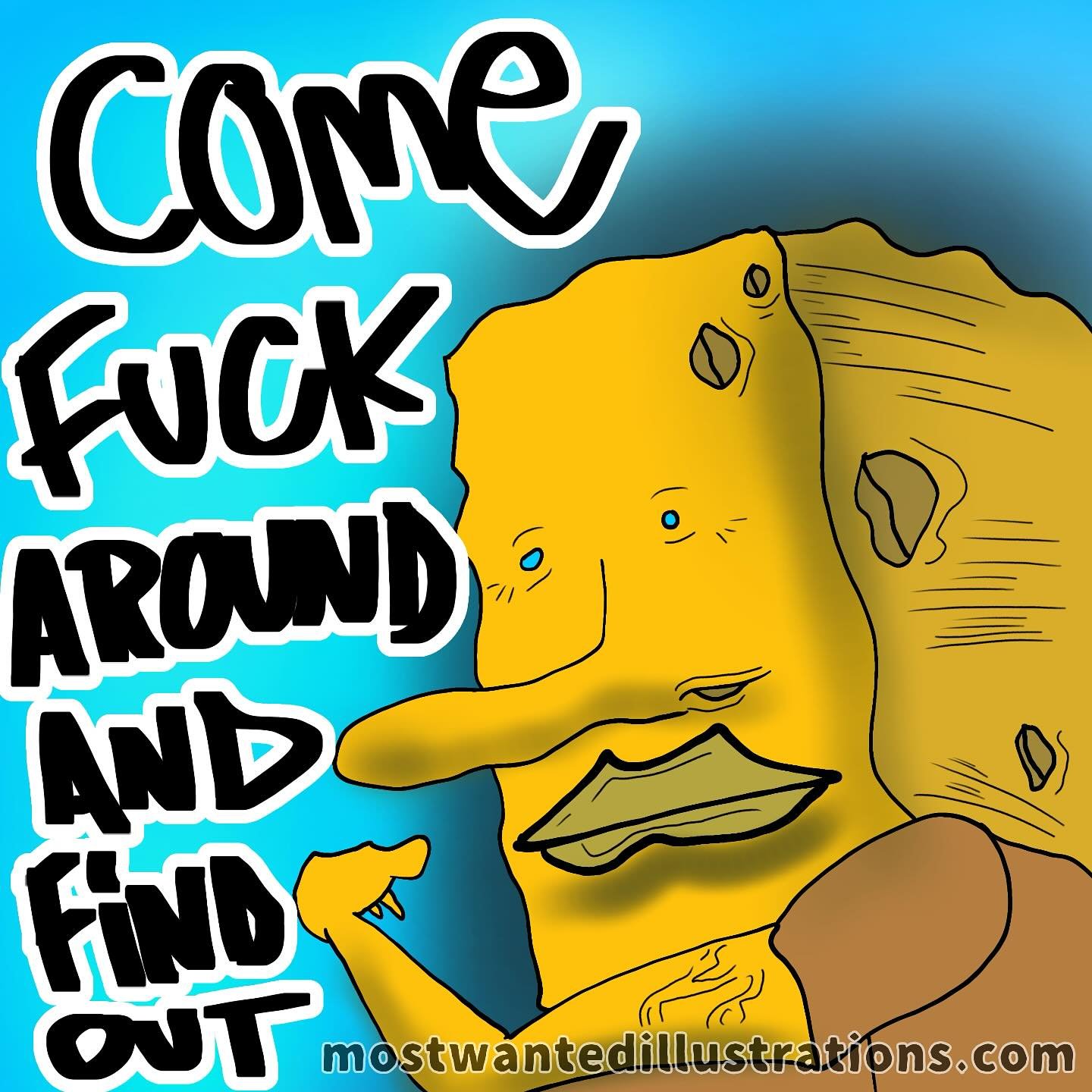 Come F*** around and find out.
- Mostwantedillustrations.com
Dm me and order a sticker pack with all these designs. #meme #funnymeme #comedy #sponge