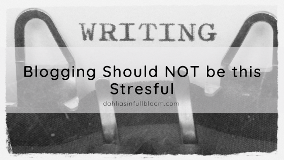 Blogging Should NOT be this Stresful