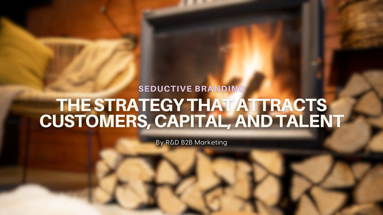 Seductive Branding: The Strategy That Attracts Customers, Capital, and Talent