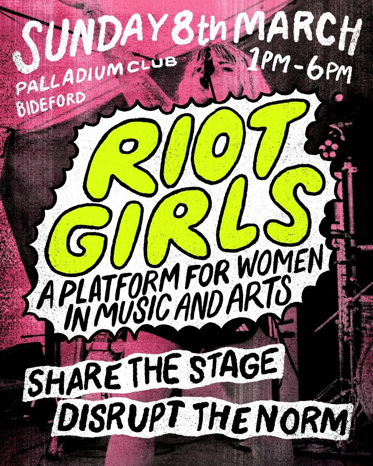 Event poster for Riot Girls, a platform for women in music and arts. Date and time are Sunday, March 8, from 1 pm to 6 pm at Palladium Club in Bideford, with a call to share the stage and disrupt the norm.