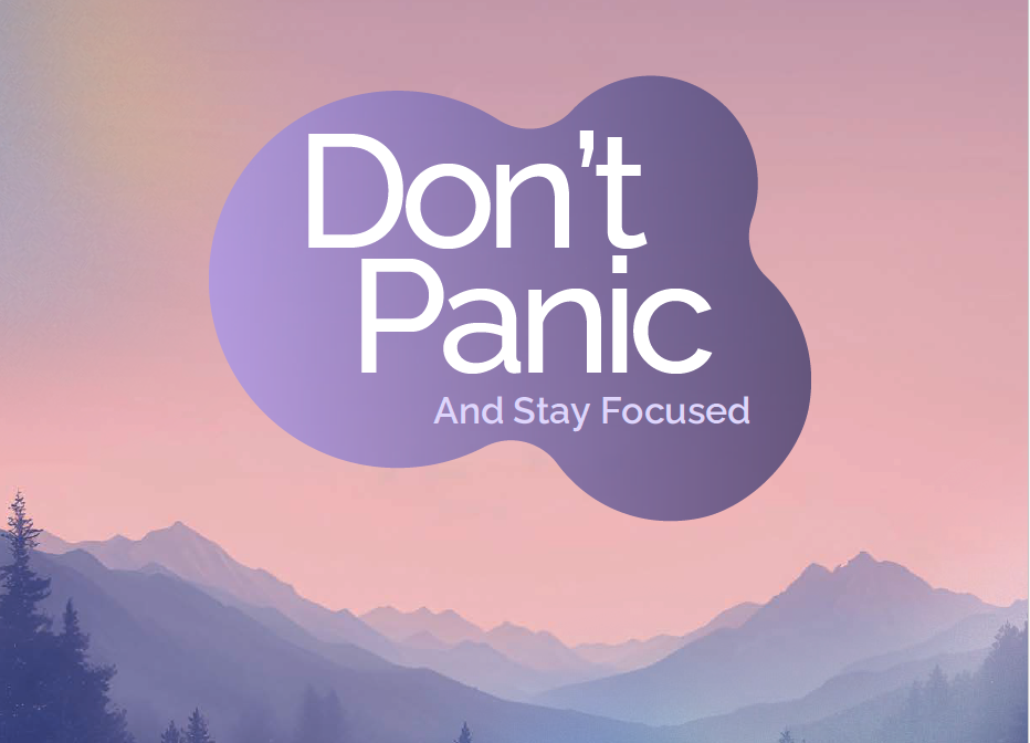 A colorful mountain landscape with pink, purple, and blue hues and a speech bubble that says 'Don't Panic And Stay Focused'