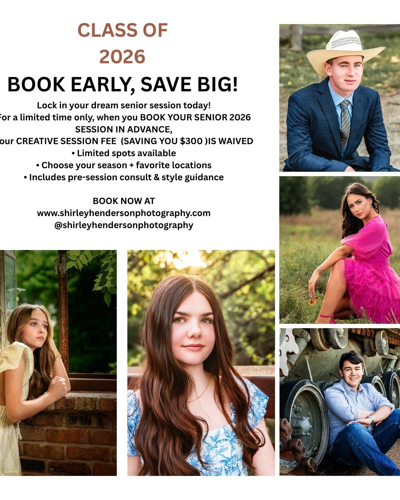 CLASS OF 2026
BOOK EARLY, SAVE BIG!
Lock in your dream senior session today!
For a limited time only, when you BOOK YOUR SENIOR 2026
SESSION IN ADVANCE,
your CREATIVE SESSION FEE (SAVING YOU $300 )IS WAIVED
&bull; Limited spots available
&bull; Choos