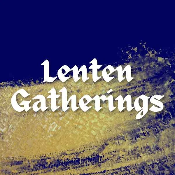 Lenten Gatherings