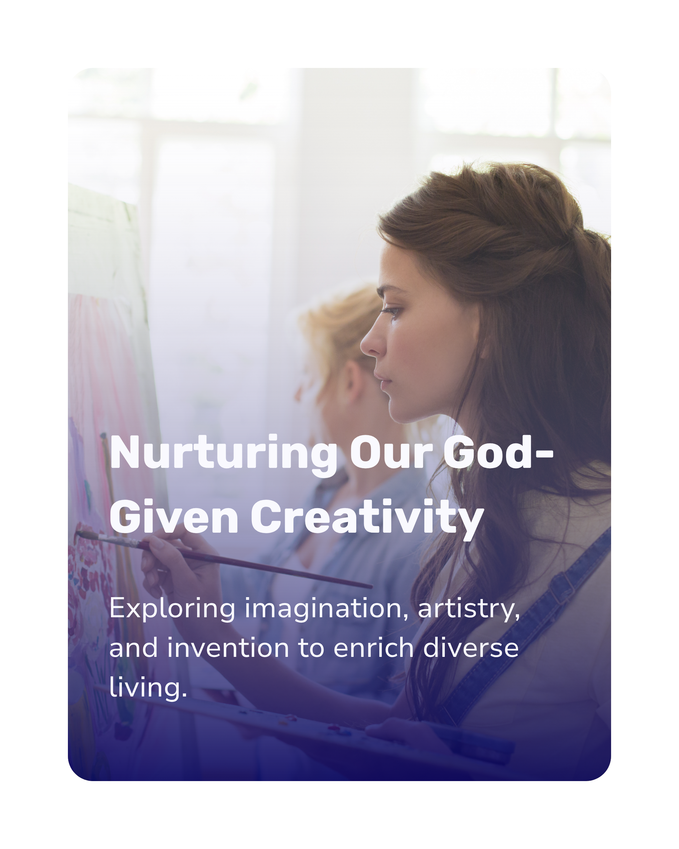 Young woman painting with a child in the background, with overlaid text 'Nurturing Our God-Given Creativity' and a subtitle about exploring imagination, artistry, and invention to enrich diverse living.