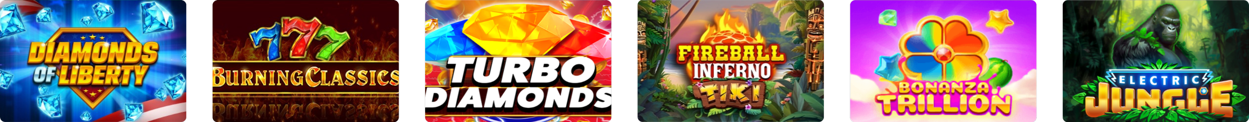 A row of six colorful slot machine game icons, each with vivid graphics and titles: 'Diamonds of Liberty', 'Burning Classics', 'Turbo Diamonds', 'Fireball Inferno Tiki', 'Bonanza Trillion', and 'Electric Jungle'.