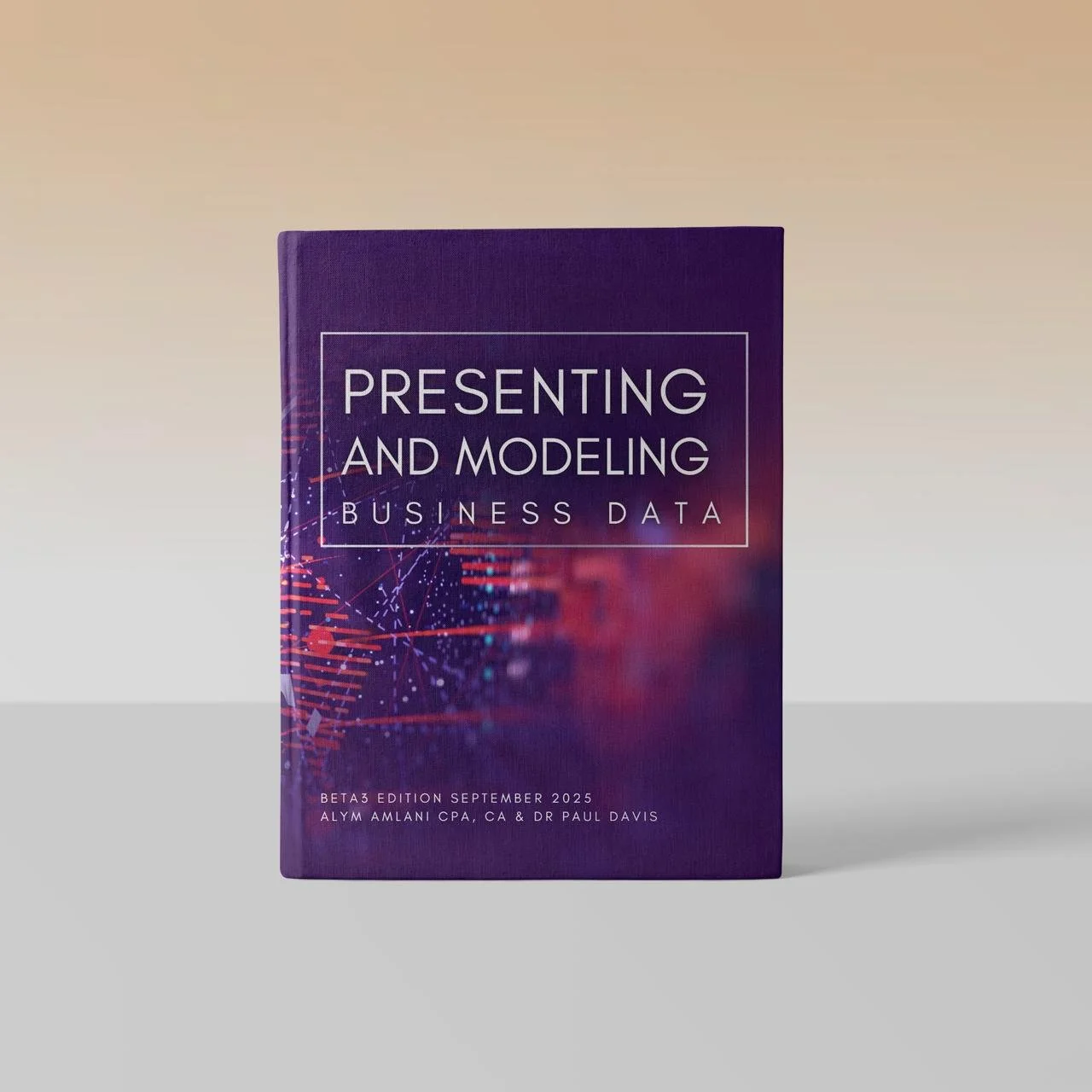 Book cover: “Presenting and Modeling Business Data,” Beta3 Edition September 2025 by Alym Amlani and Dr. Paul Davis