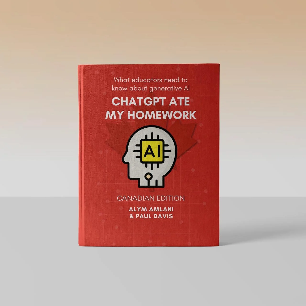 Book cover: “ChatGPT Ate My Homework — What educators need to know about generative AI,” Canadian Edition by Alym Amlani & Paul Davis; red cover with AI head icon and maple leaf.