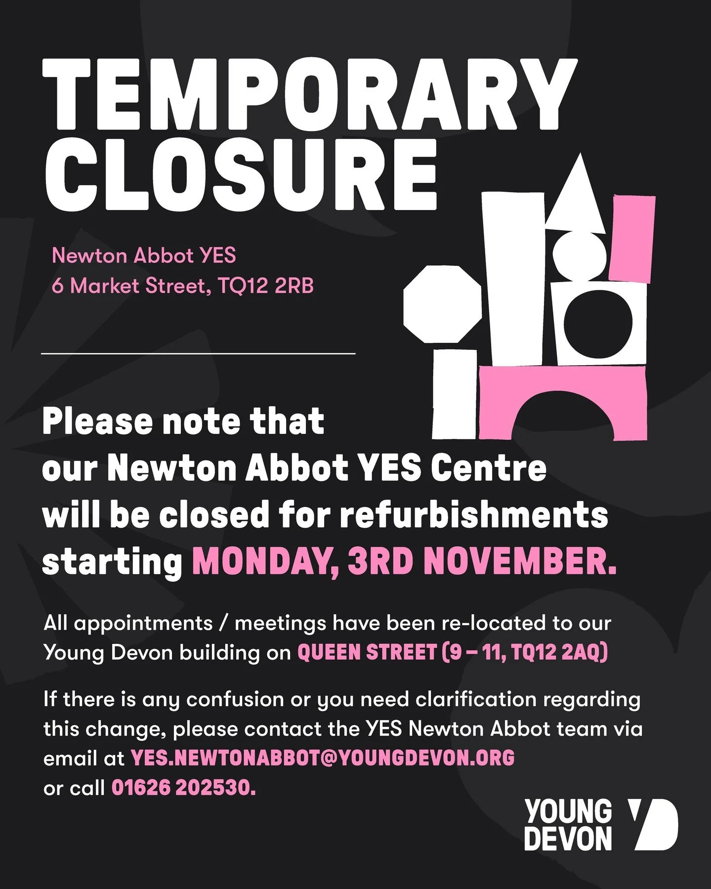 Temporary Move Alert! 🚧

YES Newton Abbot on Market Street will be closed from Monday 3rd November while we carry out necessary works to take place in the downstairs area.

But don&rsquo;t worry, we&rsquo;re still here for you! All our appointments 