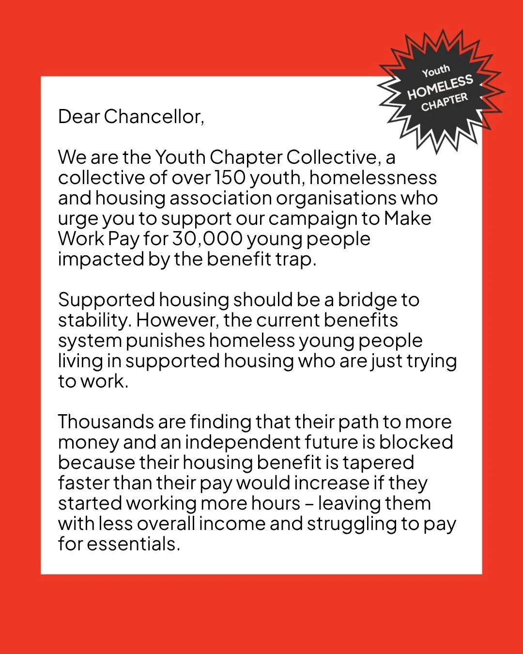 Today, we have joined the Youth Chapter Collective, a collective of more than 150 organisations working to end youth homelessness, in writing to the Chancellor urging her to end the trap in the benefits system that's unfairly punishing thousands of y