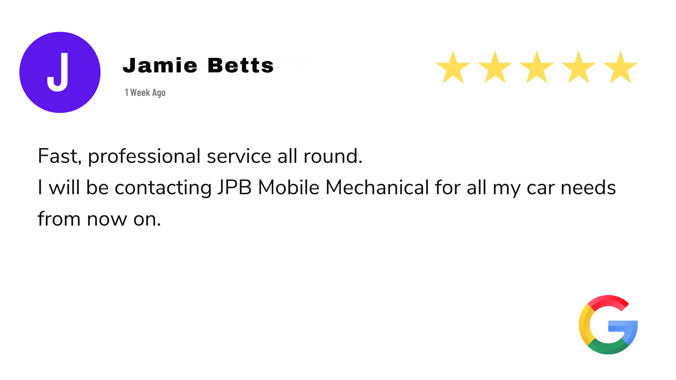 Customer review with a purple circle containing a white letter 'J', the name 'Jamie Betts', a five-star rating, and a Google logo in the bottom right corner. The review praises fast, professional service and mentions contacting JPB Mobile Mechanical for car needs.