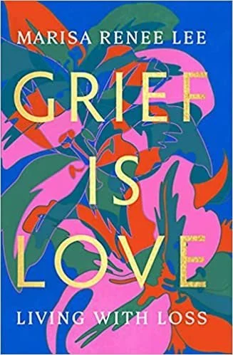 Grief is Love: Living With Loss