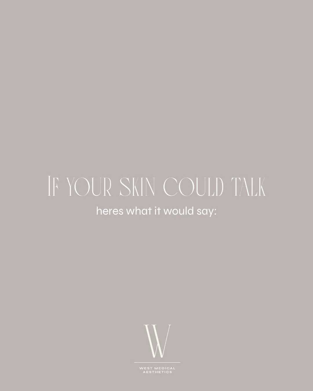 IF YOUR SKIN COULD TALK&mdash; this is what it would say. 💬