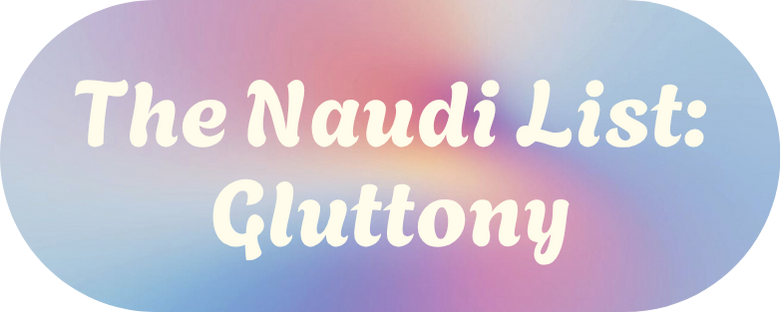 The Naudi List: Gluttony