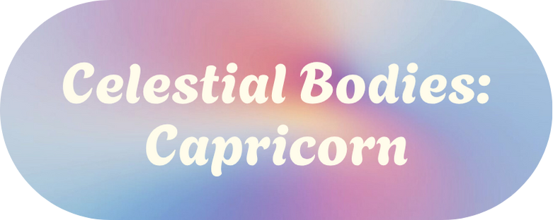 Celestial Bodies - Capricorn