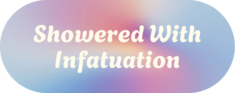 Showered With Infatuation