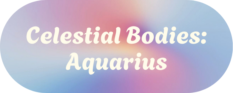 Celestial Bodies - Aquarius