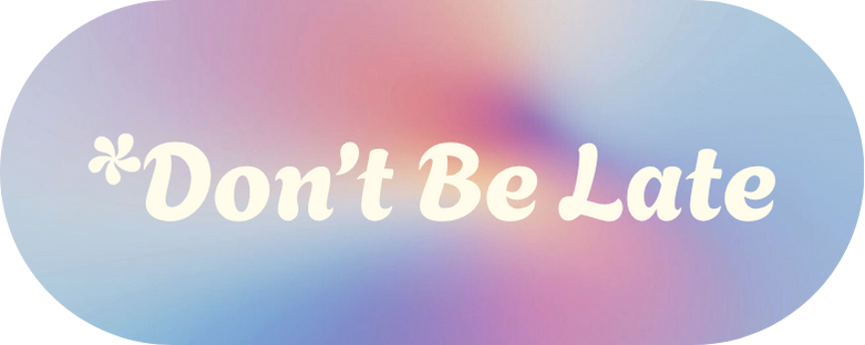 *Don't Be Late