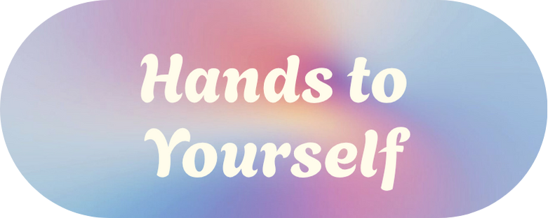 Hands to Yourself