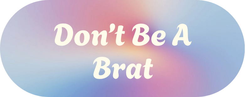 Don’t Be a Brat