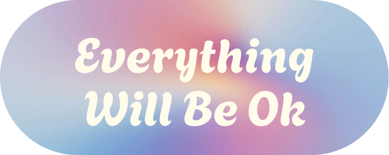Everything Will Be Ok