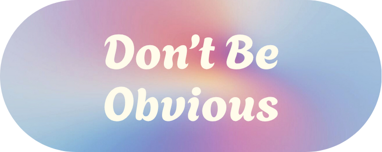 Don't Be Obvious