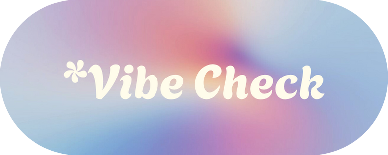 *Vibe Check