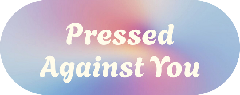 Pressed Against You