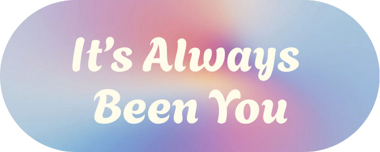 It’s Always Been You
