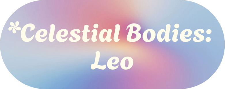 *Celestial Bodies - Leo