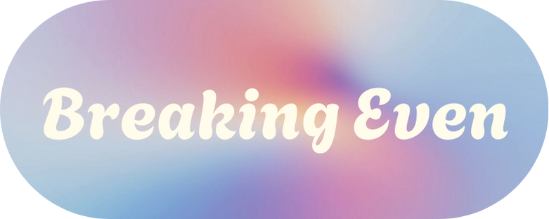 Breaking Even