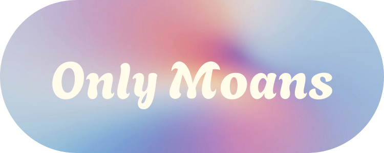 Only Moans