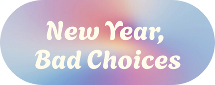 New Year, Bad Choices