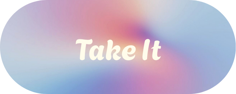 Gradients of pastel colors with the phrase 'Take It' in white, bold, cursive font in the center.