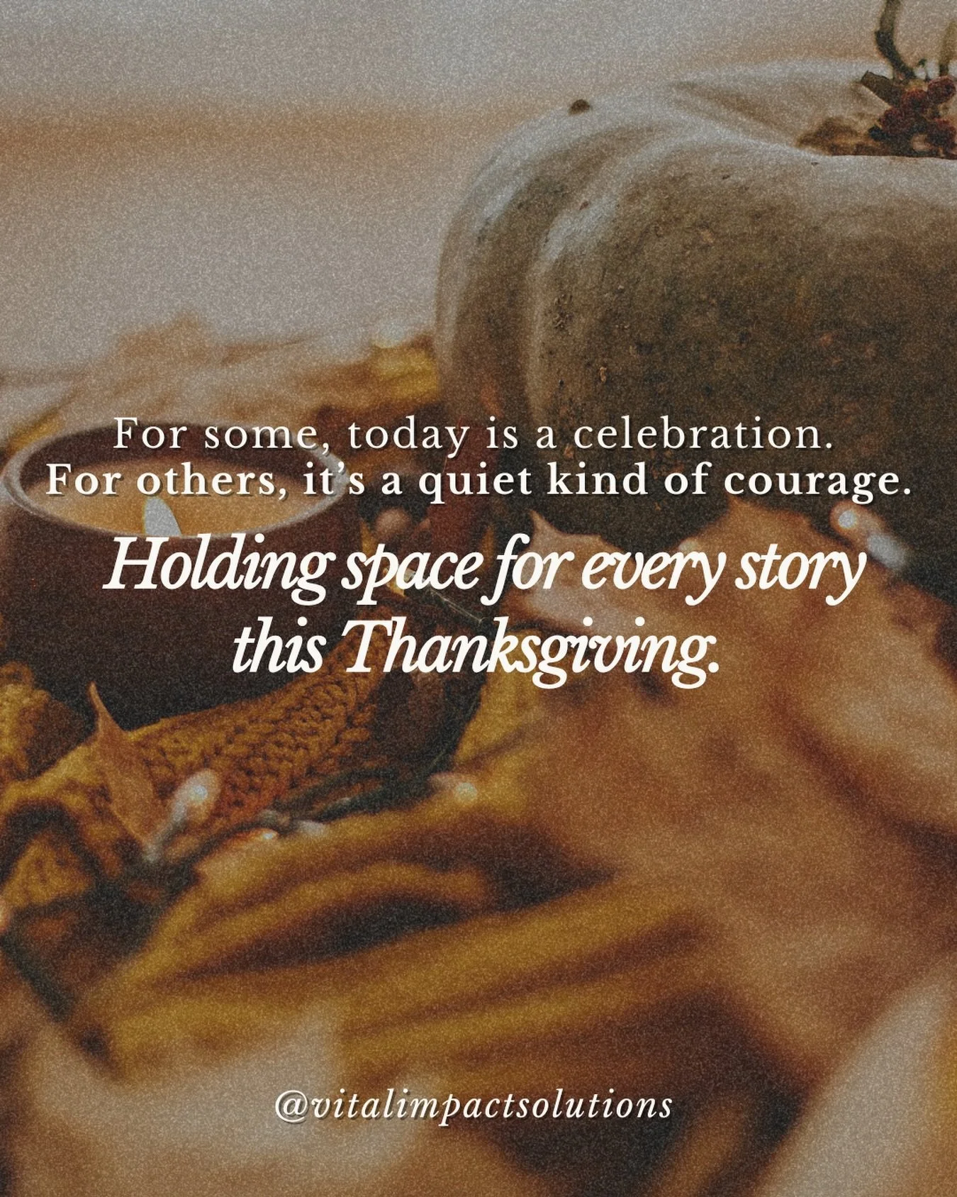 Thanksgiving carries different meanings for each of us.
Some are celebrating.
Some are caregiving.
Some are grieving.
Some are simply trying to make it through the day.

Wherever you find yourself, VIS holds space for your story with humility, compas