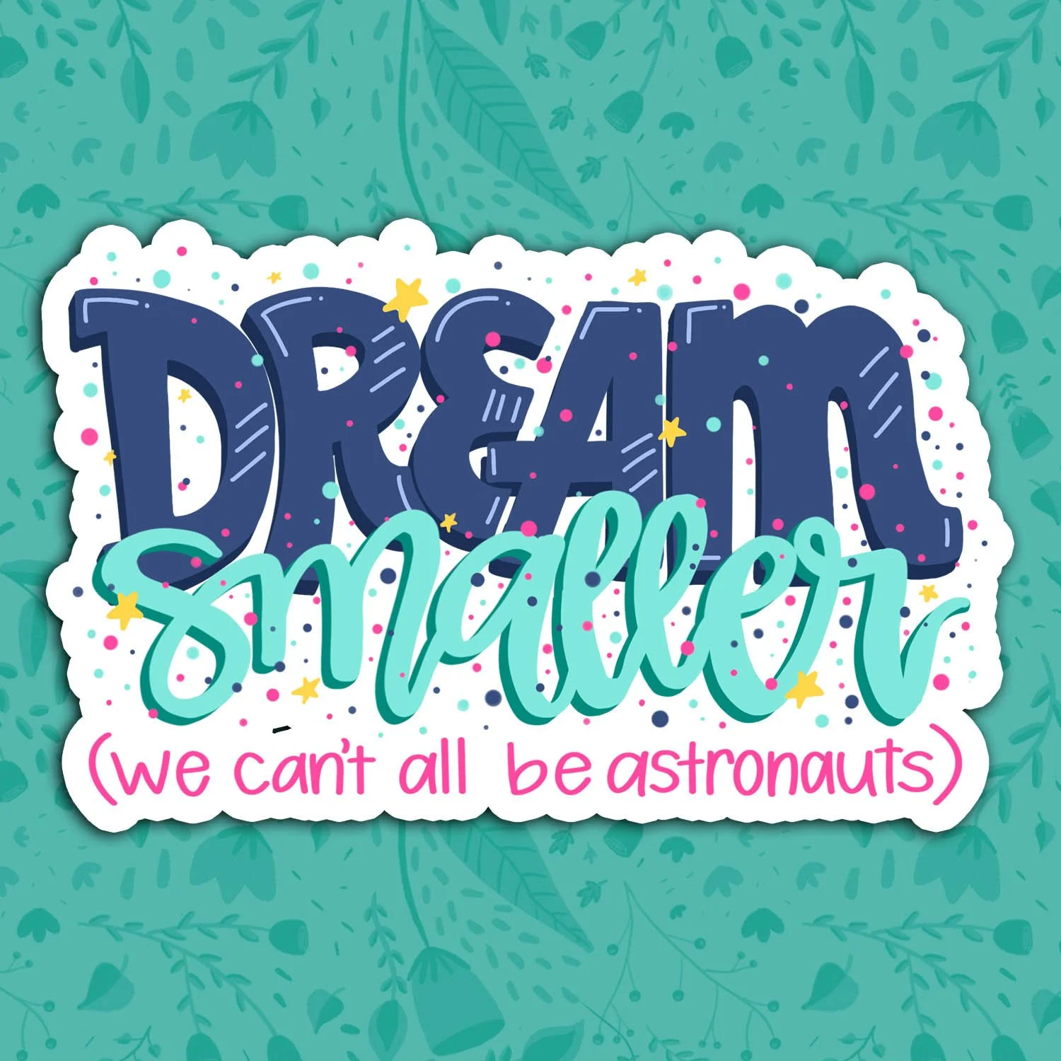 Dream Smaller Sticker
