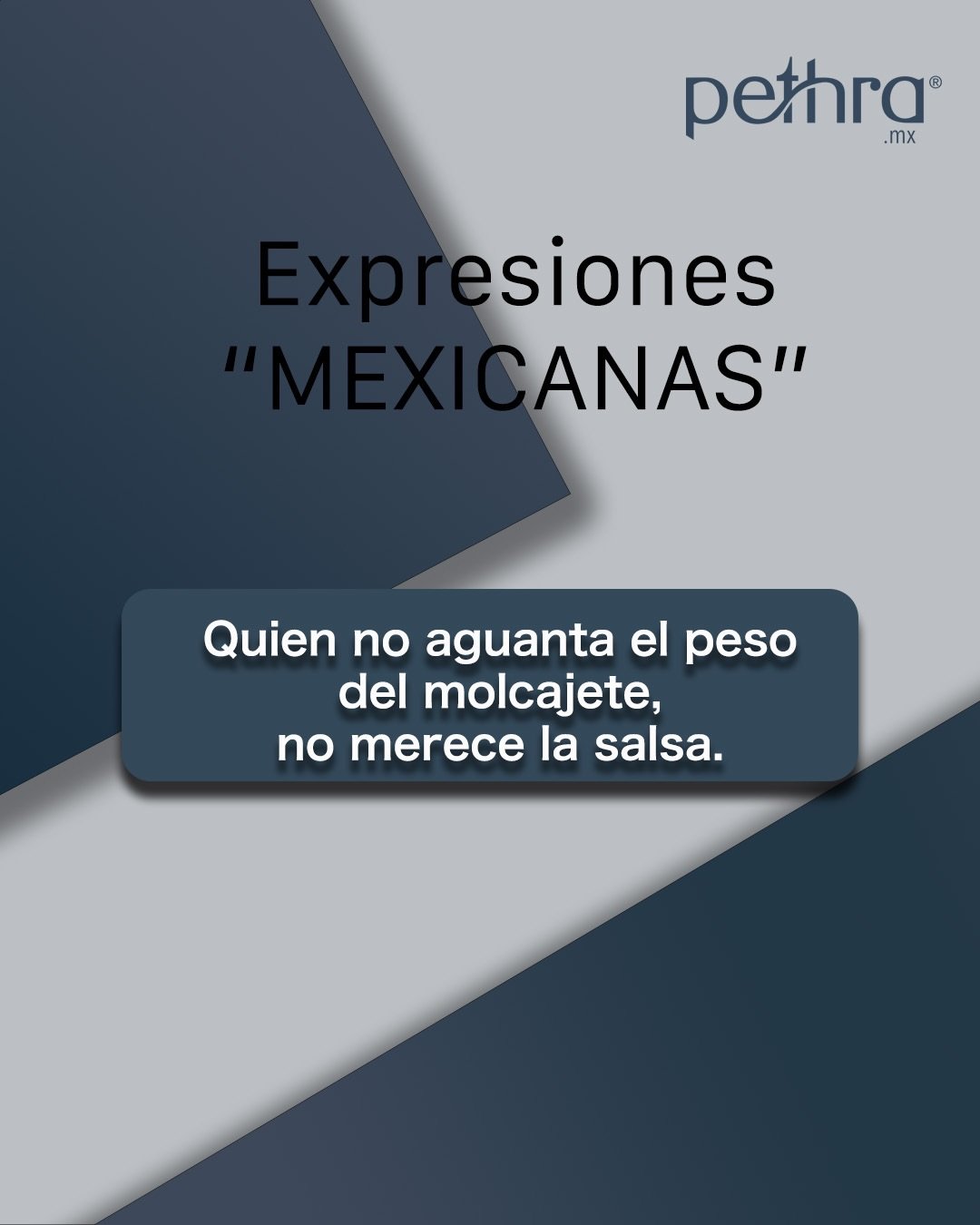 Nada bueno llega sin esfuerzo.
Si puedes con el molcajete, mereces la salsa.