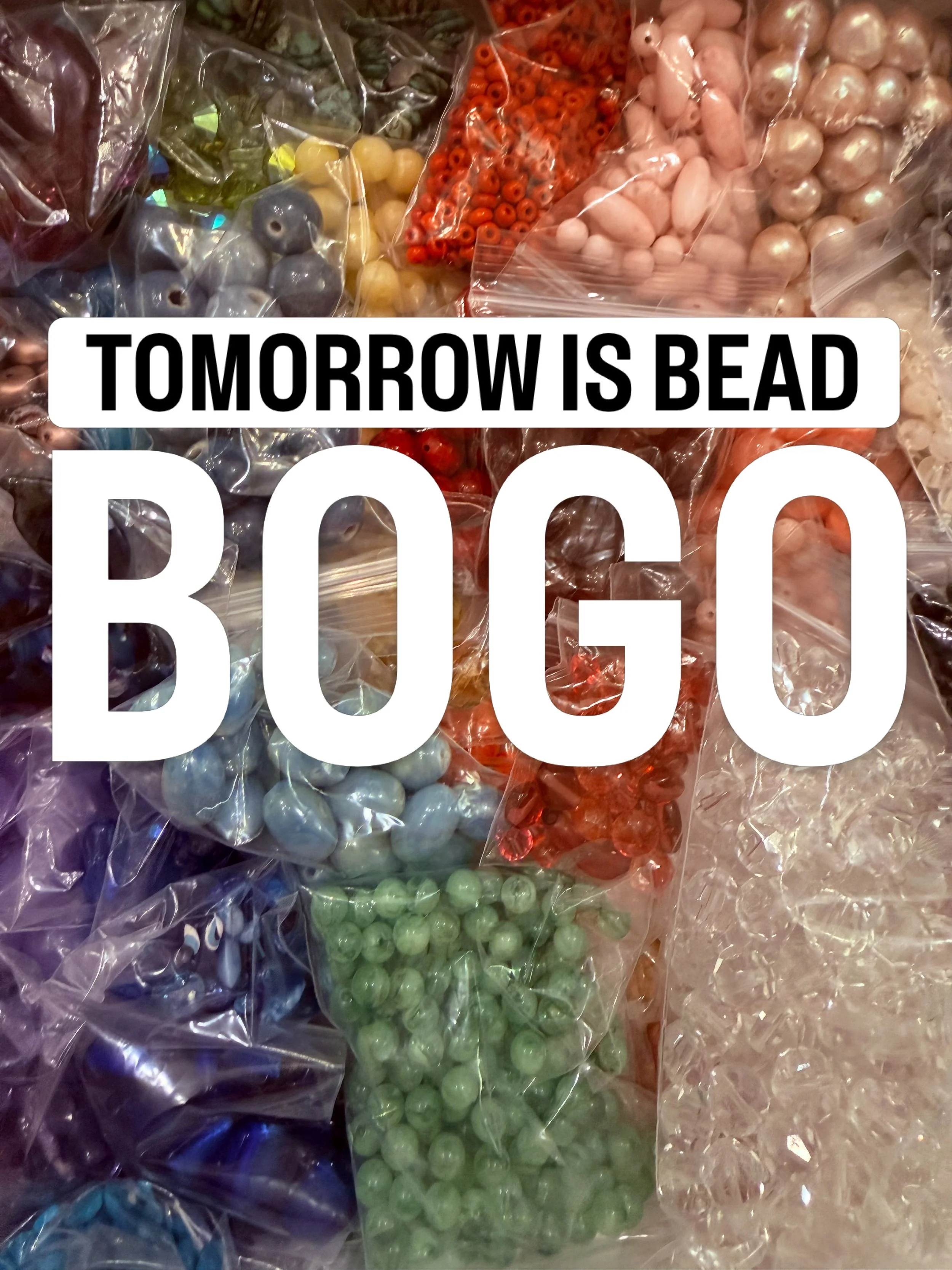 Tomorrow (Saturday) our current selection of beads will be buy one, get one free (of equal or lesser value). One day only!

PLUS! we&rsquo;re bringing out new bead merchandise (and quite a bit)! 

And don&rsquo;t forget: we&rsquo;ve got gift cards  f