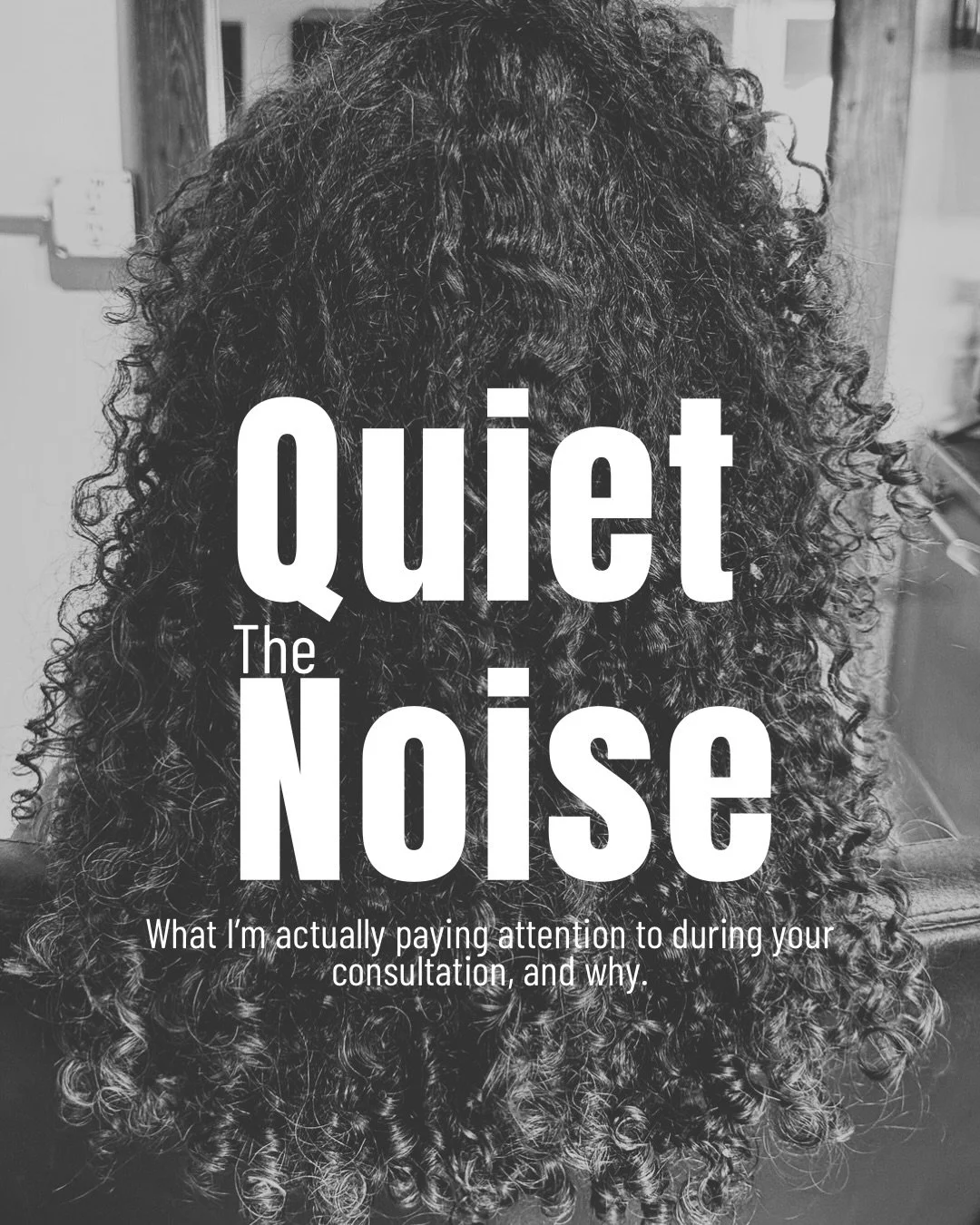 Quiet the Noise

Most people think a haircut consultation starts when the cape goes on, but it really starts the moment you begin talking about your hair.

I sit with you.
We chat.

I pay attention to the things that can sometimes get missed.

How yo