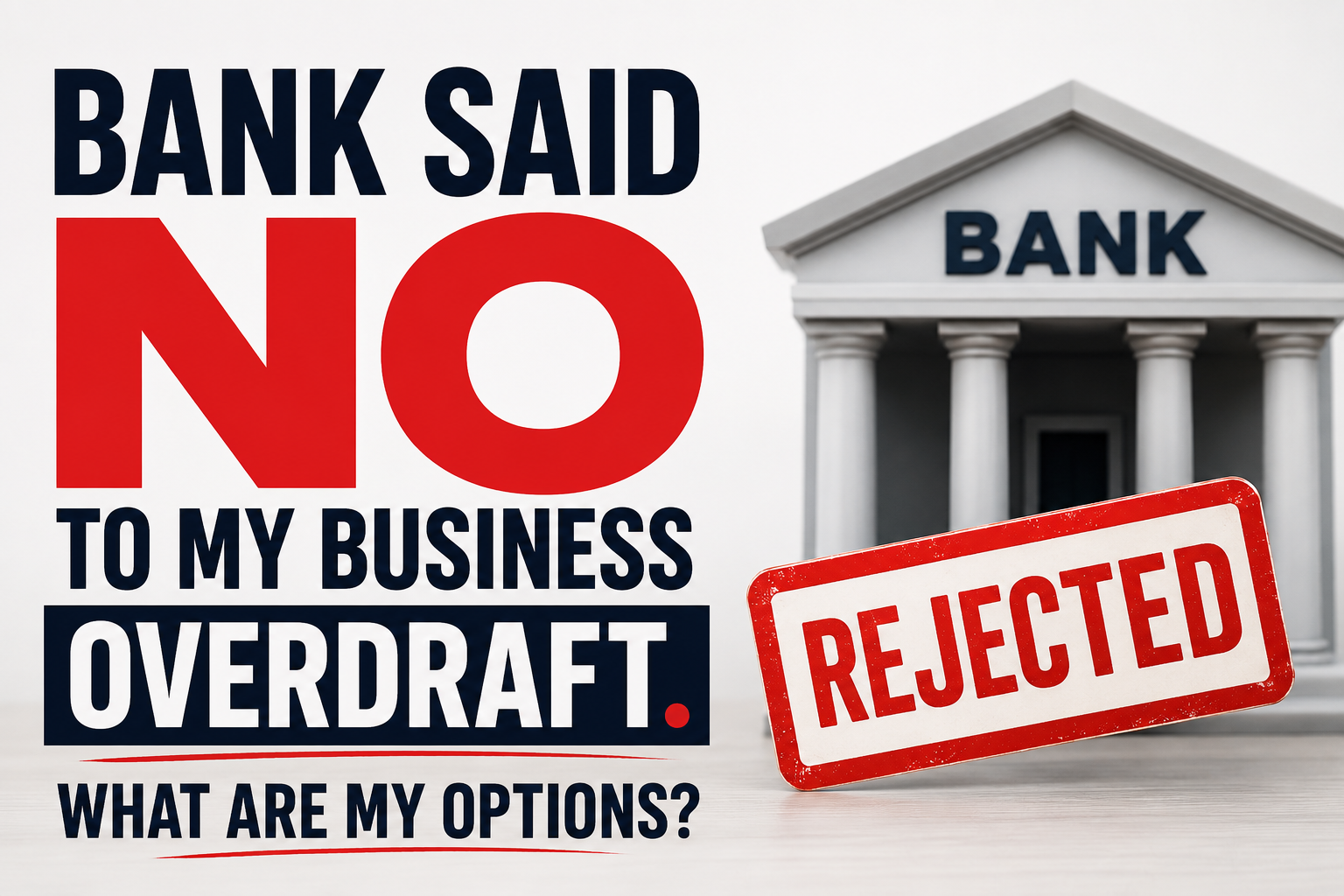 The Bank said ‘NO’ to my Business Overdraft.