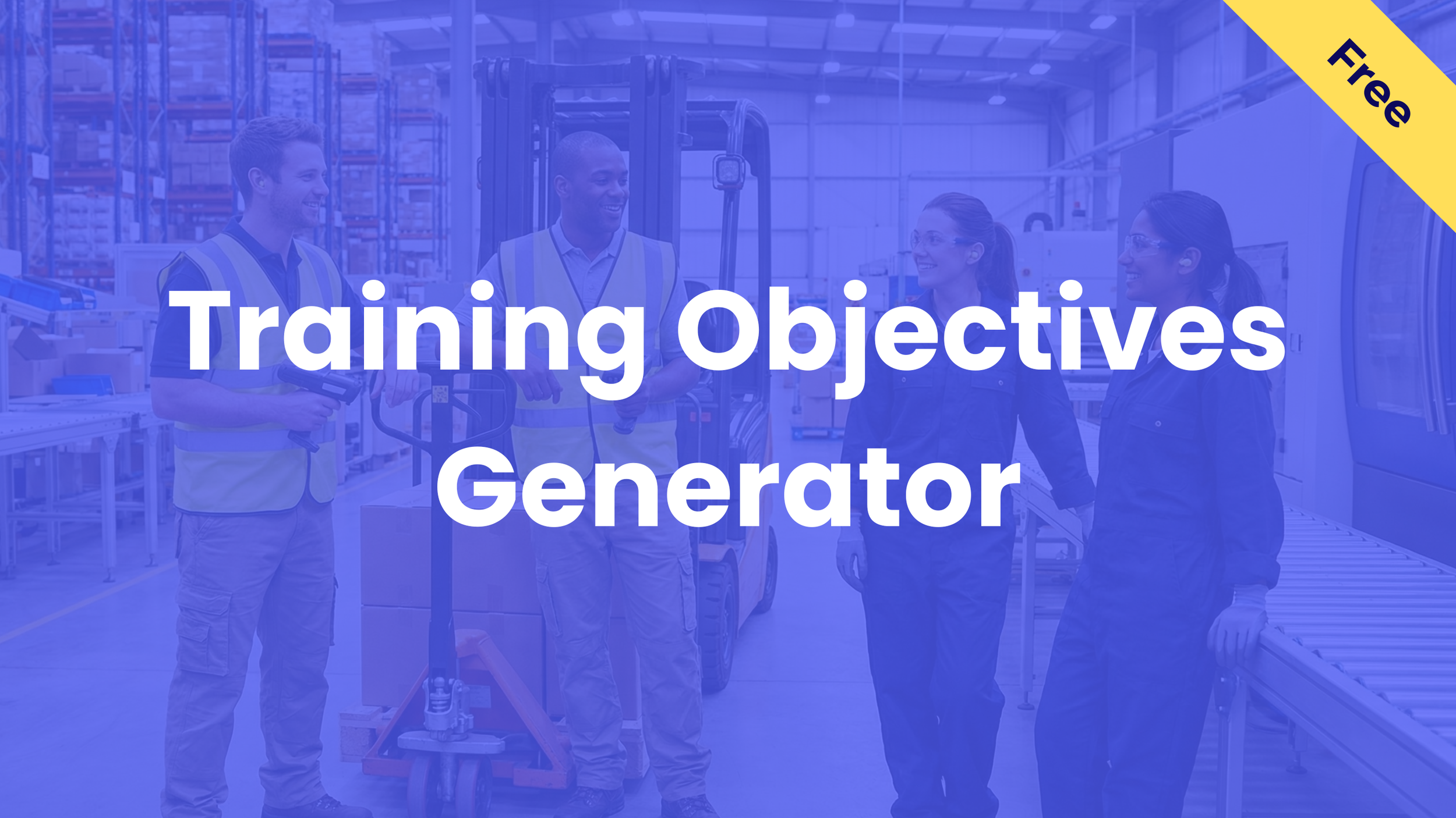 Blue graphic titled "Training Objectives Generator" with a yellow "Free" banner, featuring warehouse workers talking in a manufacturing facility near a forklift.